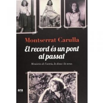El Record És Un Pont Al Passat - 2ª Edición: Memòries de l'actriu, la dona i la nena - Montserrat Carulla