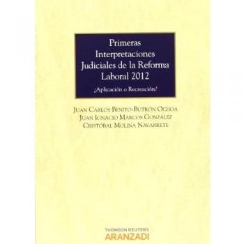 Primeras interpretaciones judiciales de la reforma laboral 2012 - ¿Aplicación o Recreación?