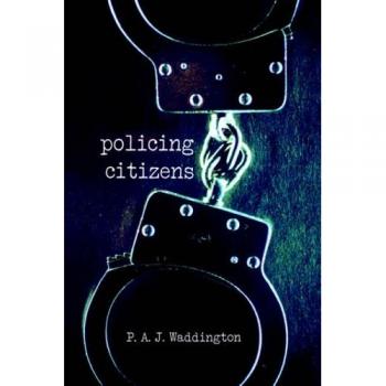 Policing Citizens: Police, Power and the State