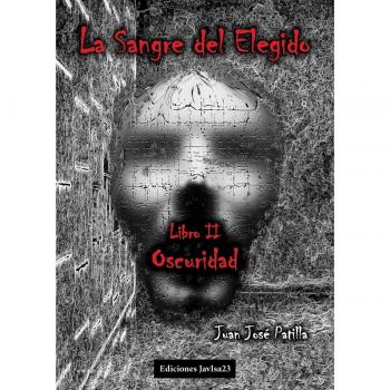 La sangre del elegido. Oscuridad: 2 - Patilla Jose Juan