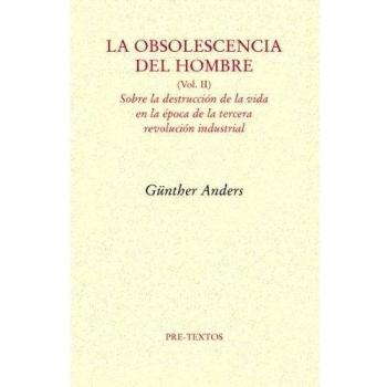 La obsolescencia del hombre: Sobre la destrucción de la vida en la época de la tercera revolución industrial: 2