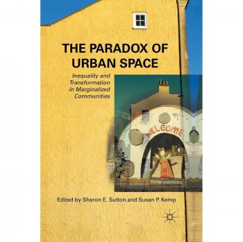 The Paradox of Urban Space: Inequality and Transformation in Marginalized Communities