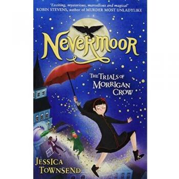 Nevermoor. The Trials Of Morrigan Crow: The Trials of Morrigan Crow Book 1