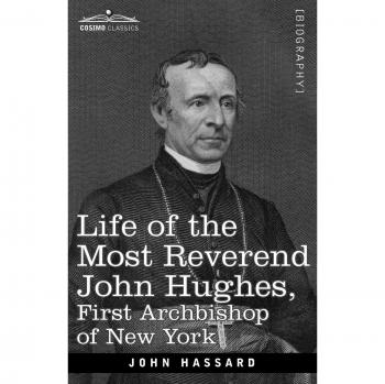 Life of the Most Reverend John Hughes: First Archbishop of New York - Paperback Edition by John Hassard