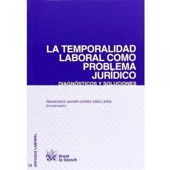 La Temporalidad Laboral Como Problema Jurídico Diagnósticos y Soluciones