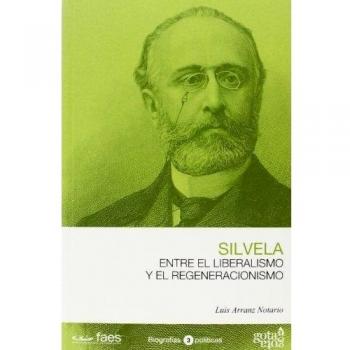 Francisco Silvela. Entre el liberalismo y el regeneracionismo