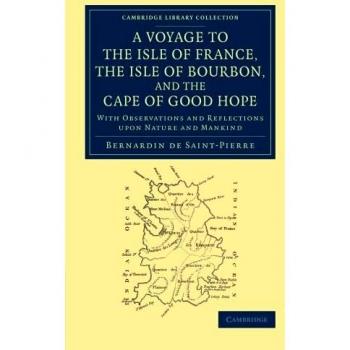 Viaje a la Isla de Francia, Isla de Bourbon y Cabo de Buena Esperanza: Observaciones y Reflexiones sobre la Naturaleza y la Humanidad (Colección Biblioteca de Cambridge - Exploración Marítima)