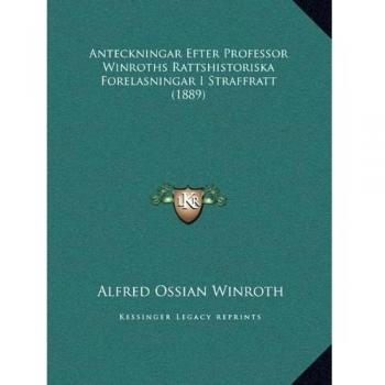 Anteckningar Efter Professor Winroths Rattshistoriska Forelasningar I Straffratt