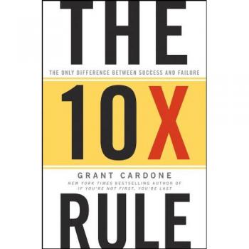 The 10X Rule: The Only Difference Between Success and Failure by Grant Cardone - Book, Self-Help, Personal Development, Motivation, Business Strategy