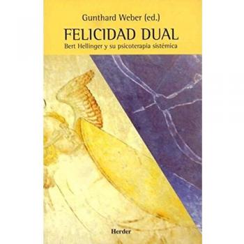 Felicidad dual. Bert Hellinger y su psicoterapia sistémica
