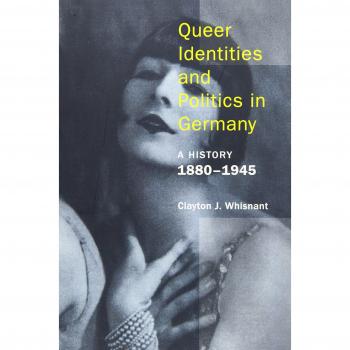 Queer Identities and Politics in Germany: A History, 1880-1945