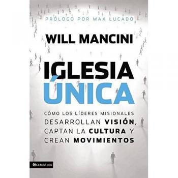 Iglesia única: Cómo los líderes misionales desarrollan visión, captan la cultura y crean movimientos