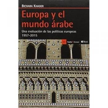 Europa y el mundo árabe: Una evaluación de las políticas europeas 1957-2015