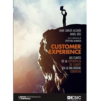 Customer Experience. Las claves de la experiencia de cliente en la era digital c