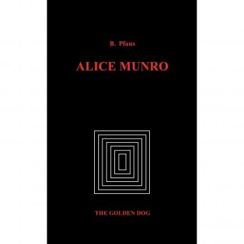 Alice Munro: A Literary Exploration of Short Stories and Themes by Brenda Pfaus