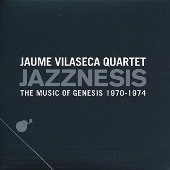 Jazznesis: The Music Of Genesis 1970-1974 - Jaume Vilaseca