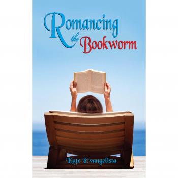 Romancing the Bookworm: A Novel by Kate Evangelista