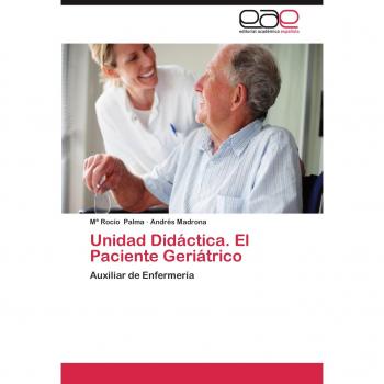Unidad Didáctica. El Paciente Geriátrico: Auxiliar de Enfermería