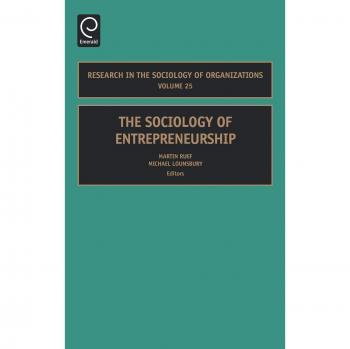 Sociology of Entrepreneurship: Volume 25 - Research in the Sociology of Organizations