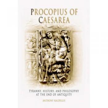 Procopius of Caesarea: Tyranny, History, and Philosophy at the End of Antiquity