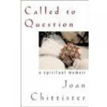 Called to Question: A Spiritual Memoir by Joan D. Chittister
