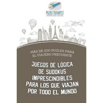 Sudoku Viajero: Más de 200 Puzles de Lógica Imprescindibles para el Viajero Frecuente
