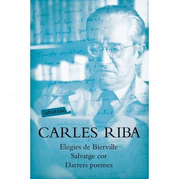 Elegies de Bierville. Salvatge cor. Darrers poemes - Carles Riba