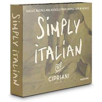 Simply Italian by Cipriani: Classic Recipes and Tips from Harry's Bar in Venice