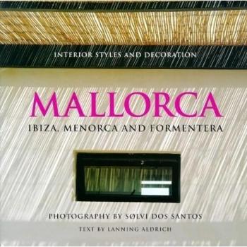 Mallorca: Ibiza, Menorca and Formentera - Interior Styles and Decoration