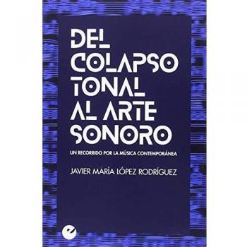 Del colapso tonal al arte sonoro. Un recorrido por la música contemporánea