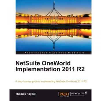 NetSuite OneWorld Implementation Guide 2011 R2: Comprehensive Step-by-Step Manual