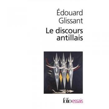 Antillean Discourse: Essays by Edouard Glissant (Folio Edition)