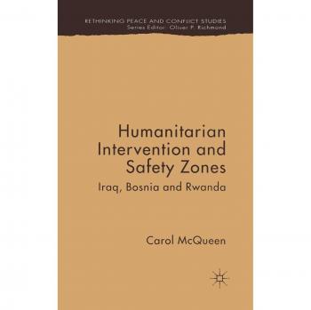 Humanitarian Intervention and Safety Zones: Iraq, Bosnia and Rwanda