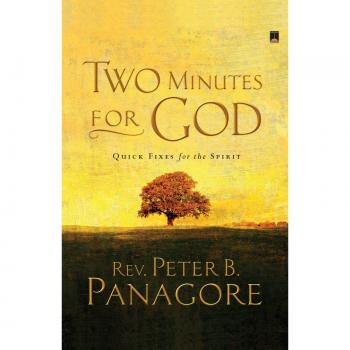 Two Minutes for God: Spiritual Quick Fixes - Paperback Edition by Peter B. Panagore