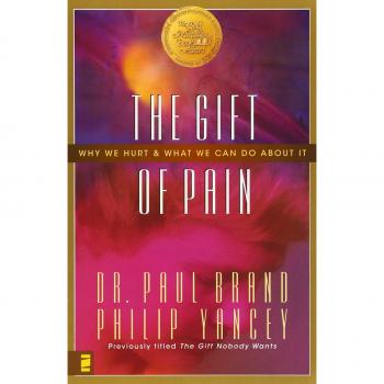 The Gift of Pain: Why We Hurt and What We Can Do about It