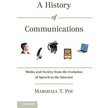 A History of Communications: Media and Society from the Evolution of Speech to the Internet
