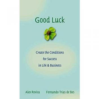 Good Luck: Creating the Conditions for Success in Life and Business