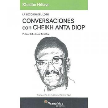 La lección del Loto Conversaciones con Cheikh Anta Diop
