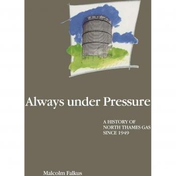 Always under Pressure: A History of North Thames Gas since 1949