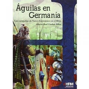 Ãguilas en Germania: las campaÃ±as de Varo y GermÃ¡nico en el Rhin