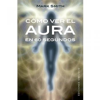 Cómo ver el aura en 60 segundos - Mark Smith