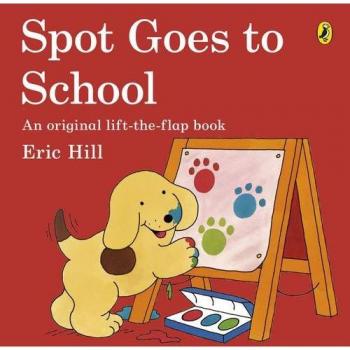 Spot Goes to School - HILL, ERIC
