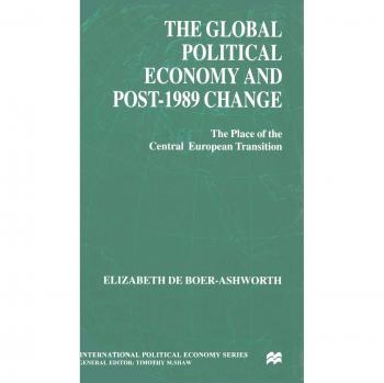 The Global Political Economy and Post-1989 Change: The Place of the Central European Transition