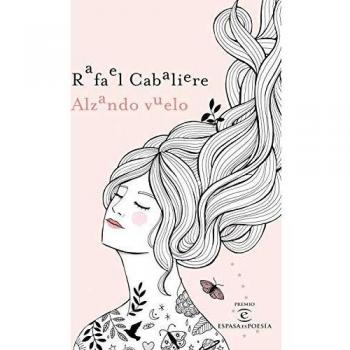Alzando vuelo: III Premio ESPASAesPOESÍA - Rafael Cabaliere