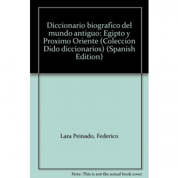 Diccionario biográfico del mundo antiguo : Egipto y Próximo Oriente - LARA PEINADO FEDERICO