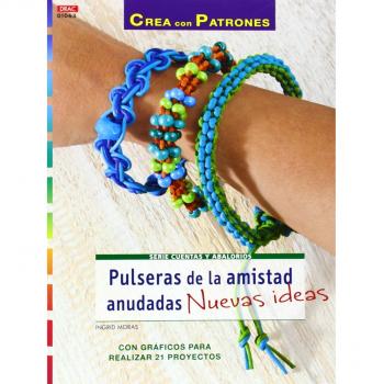 Crea Con Patrones. Pulseras De La Amistad Anudadas. Nuevas Ideas - Número 63