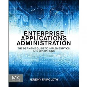 Enterprise Applications Administration: The Definitive Guide to Implementation and Operations