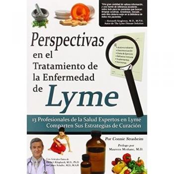Perspectivas En El Tratamiento De La Enfermedad De Lyme: 13 Profesionales de La Salud Expertos En La Enfermedad de Lyme Comparten Sus Estrategias de C