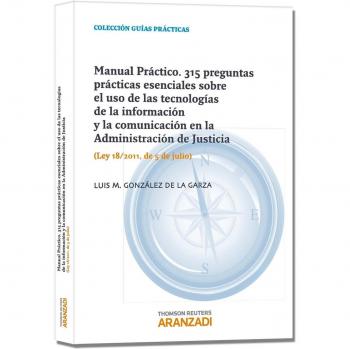 Manual Práctico. 315 Preguntas prácticas esenciales sobre el uso de las tecnologías de la información y la comunicación en la Administración de ... Ley 18/2011, de 5 de julio