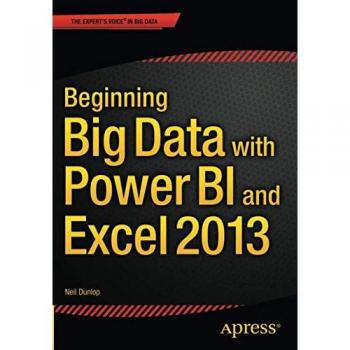 Beginning Big Data with Power BI and Excel 2013: Big Data Processing and Analysis Using PowerBI in Excel 2013